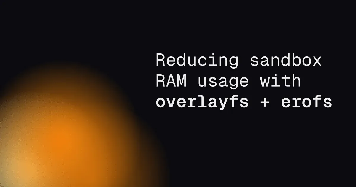 Reducing sandbox RAM usage with overlayFS and EROFS