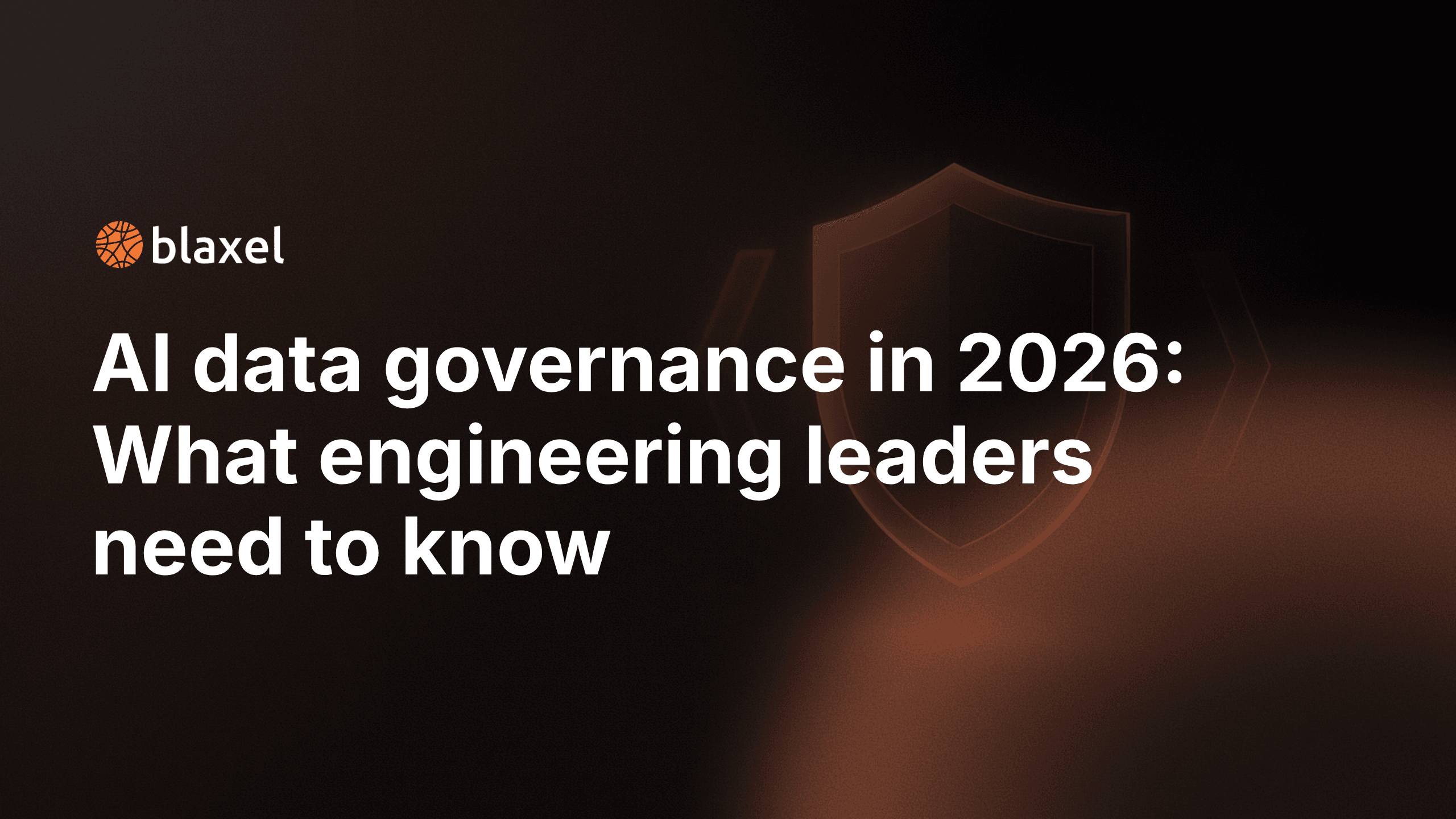 AI data governance in 2026: What engineering leaders need to know