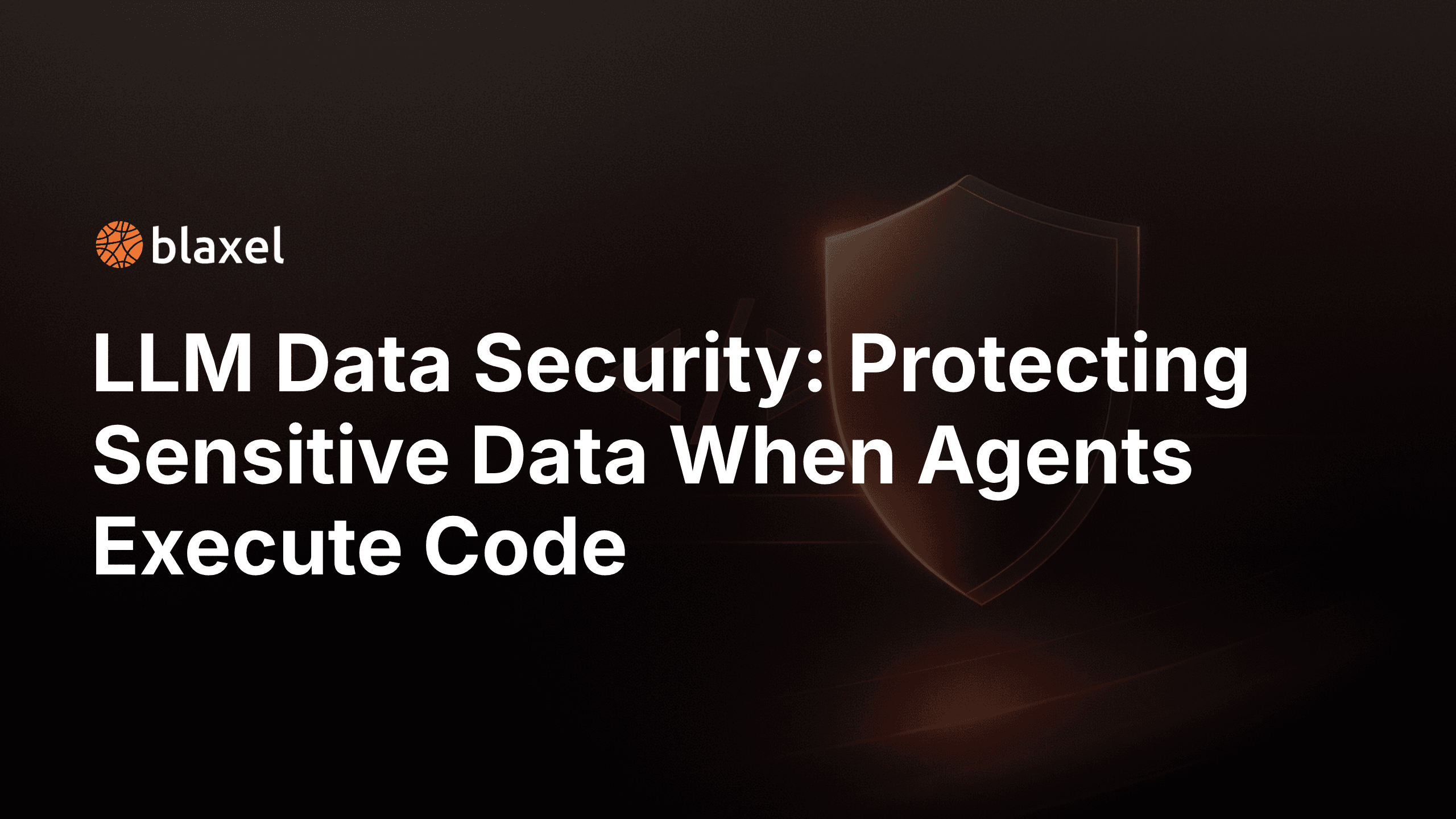 LLM data security: How to protect sensitive data when agents execute code