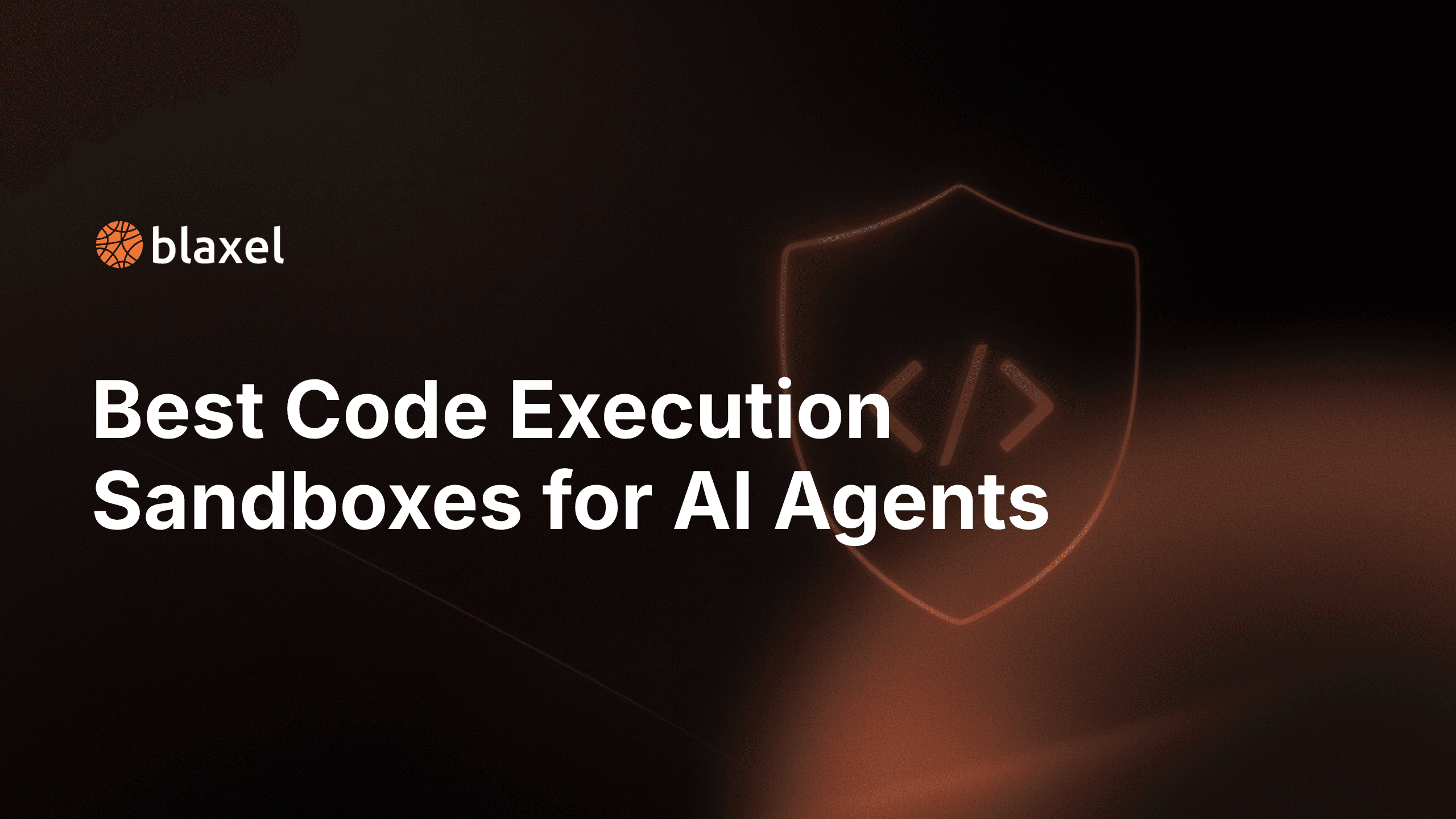 Best Code Execution Sandboxes for AI Agents