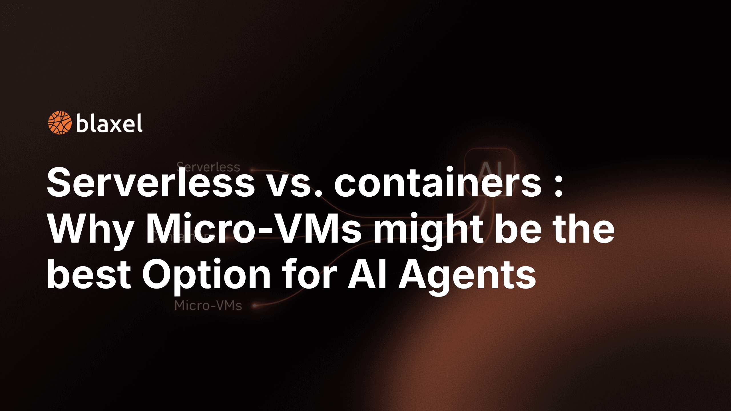 Serverless vs. containers: why micro-VMs fit code-executing AI agent workloads better