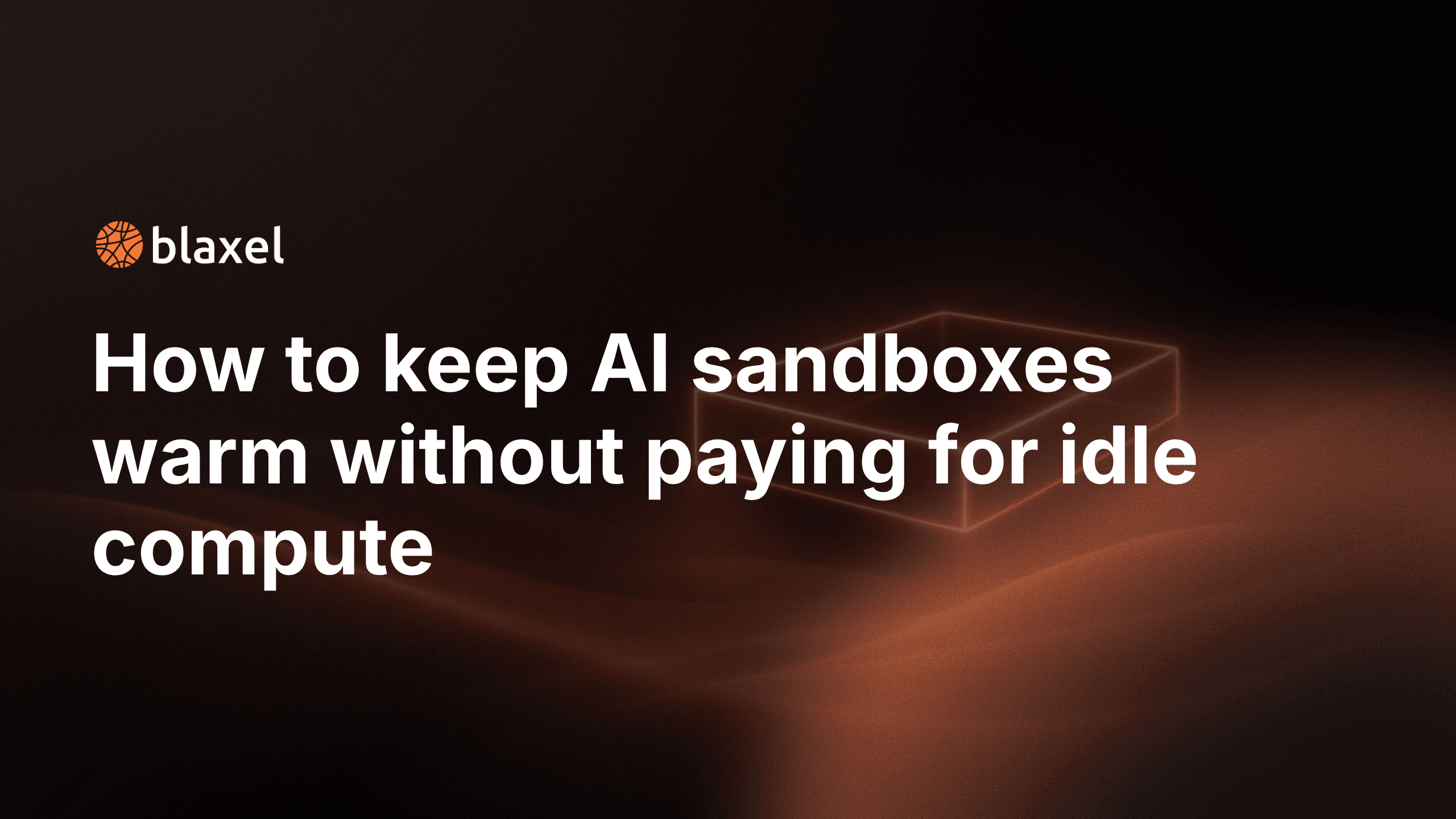 How to keep AI sandboxes warm without paying for idle compute